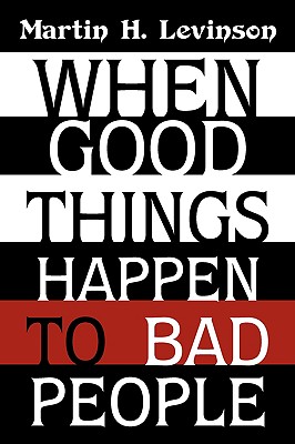 When Good Things Happen to Bad People - Martin H. Levinson