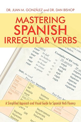 Mastering Spanish Irregular Verbs: A Simplified Approach and Visual Guide for Spanish Verb Fluency - Juan M. González