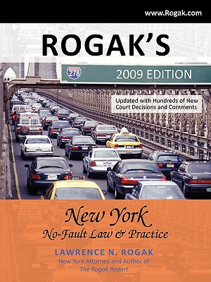 Rogak's New York No-Fault Law & Practice: 2009 Edition - Lawrence N. Rogak