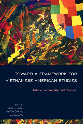 Toward a Framework for Vietnamese American Studies: History, Community, and Memory - Linda Ho Peché