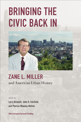 Bringing the Civic Back In: Zane L. Miller and American Urban History - Larry Bennett