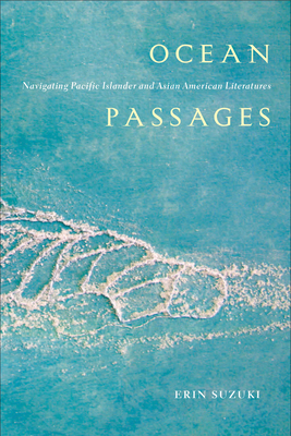 Ocean Passages: Navigating Pacific Islander and Asian American Literatures - Erin Suzuki