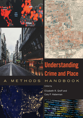 Understanding Crime and Place: A Methods Handbook - Elizabeth R. Groff
