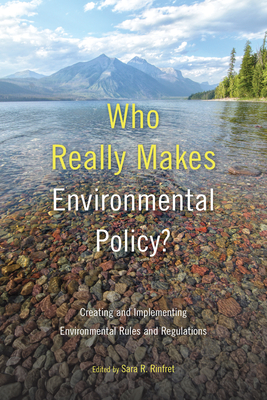 Who Really Makes Environmental Policy?: Creating and Implementing Environmental Rules and Regulations - Sara R. Rinfret