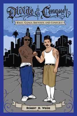 Divide & Conquer: Race, Gangs, Identity, and Conflict - Robert D. Weide