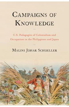 Coperta cărții 'Campaigns of Knowledge: U.S. Pedagogies of Colonialism and Occupation in the Philippines and Japan - Malini Johar'