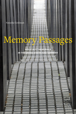 Memory Passages: Holocaust Memorials in the United States and Germany - Natasha Goldman