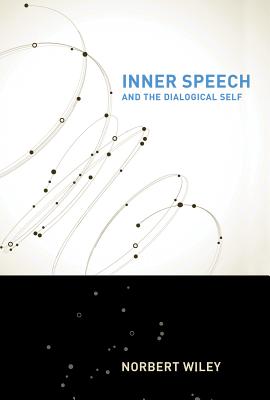 Inner Speech and the Dialogical Self - Norbert Wiley