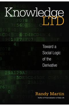 Coperta cărții 'Knowledge Ltd: Toward a Social Logic of the Derivative - Randy Martin'