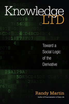 Coperta cărții 'Knowledge Ltd: Toward a Social Logic of the Derivative - Randy Martin'