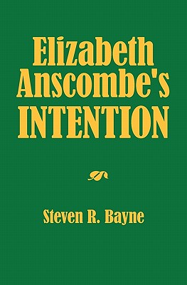 Elizabeth Anscombe's Intention - Steven R. Bayne