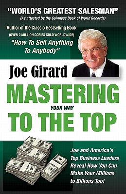 Mastering Your Way to the Top - Joe Girard