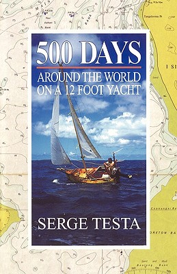 500 Days: Around the World on a 12 Foot Yacht - Serge Testa