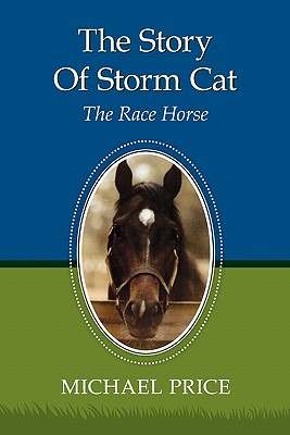 The Story Of Storm Cat: The Race Horse - Michael Price