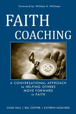 Faith Coaching: A Conversational Approach to Helping Others Move Forward in Faith - Bill Copper