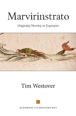 Marvirinstrato: Originalaj Noveloj En Esperanto - Tim Westover