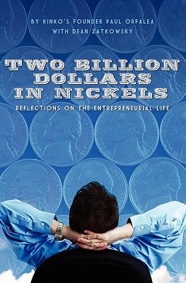 Two Billion Dollars in Nickels: Reflections on the Entrepreneurial Life - Paul Orfalea