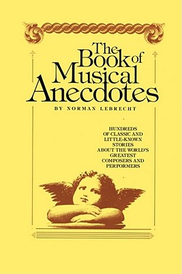 Book of Musical Anecdotes - Norman Lebrecht