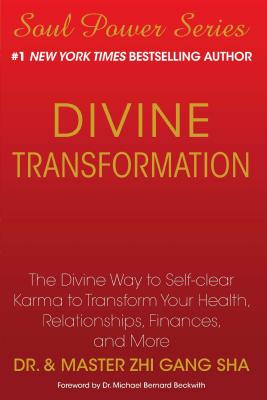 Divine Transformation: The Divine Way to Self-Clear Karma to Transform Your Health, Relationships, Finances, and More - Zhi Gang Sha