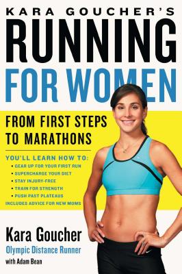 Kara Goucher's Running for Women: From First Steps to Marathons - Kara Goucher