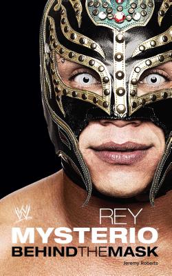 Rey Mysterio: Behind the Mask - Jeremy Roberts