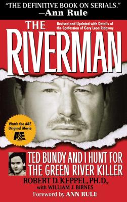 The Riverman: Ted Bundy and I Hunt for the Green River Killer - Robert D. Keppel