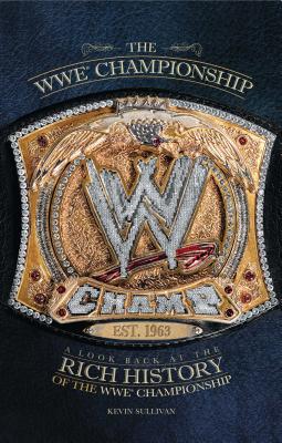 The Wwe Championship: A Look Back at the Rich History of the Wwe Championship - Kevin Sullivan