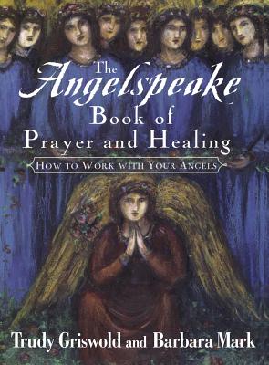 The Angelspeake Book of Prayer and Healing - Trudy Griswold