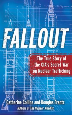 Fallout: The True Story of the Cia's Secret War on Nuclear Trafficking - Catherine Collins