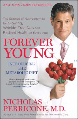 Forever Young: The Science of Nutrigenomics for Glowing, Wrinkle-Free Skin and Radiant Health at Every Age - Nicholas Perricone