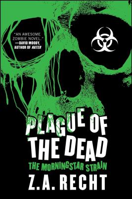 Plague of the Dead: The Morningstar Saga - Z. A. Recht