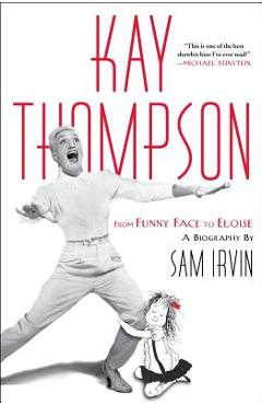 Coperta cărții 'Kay Thompson: From Funny Face to Eloise - Sam Irvin'