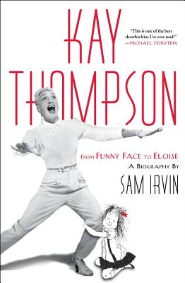 Kay Thompson: From Funny Face to Eloise - Sam Irvin