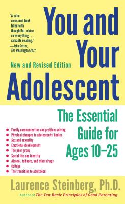 You and Your Adolescent: The Essential Guide for Ages 10-25 - Laurence Steinberg