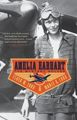 Amelia Earhart: The Mystery Solved - Elgen M. Long