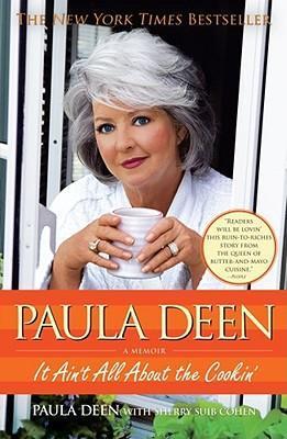 Paula Deen: It Ain't All about the Cookin' - Paula H. Deen