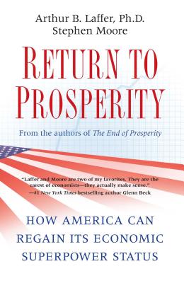 Return to Prosperity: How America Can Regain Its Economic Superpower Status - Arthur B. Laffer