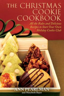 The Christmas Cookie Cookbook: All the Rules and Delicious Recipes to Start Your Own Holiday Cookie Club - Ann Pearlman