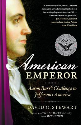 American Emperor: Aaron Burr's Challenge to Jefferson's America - David O. Stewart