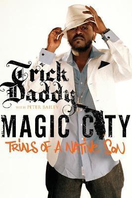 Magic City: Trials of a Native Son - Trick Daddy
