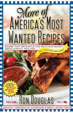 More of America's Most Wanted Recipes: More Than 200 Simple and Delicious Secret Restaurant Recipes--All for $10 or Less! - Ron Douglas