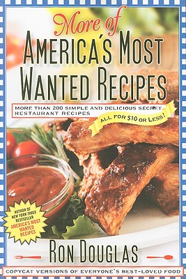 More of America's Most Wanted Recipes: More Than 200 Simple and Delicious Secret Restaurant Recipes--All for $10 or Less! - Ron Douglas