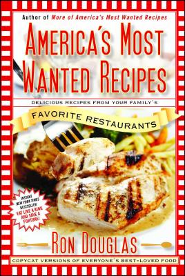 America's Most Wanted Recipes: Delicious Recipes from Your Family's Favorite Restaurants - Ron Douglas
