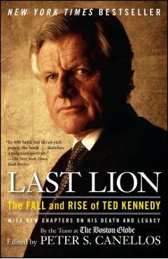 Coperta cărții 'Last Lion: The Fall and Rise of Ted Kennedy - Peter S. Canellos'