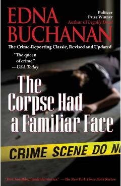The Corpse Had a Familiar Face - Edna Buchanan