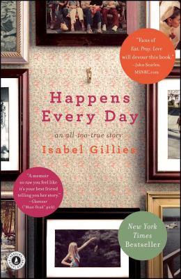 Happens Every Day: An All-Too-True Story - Isabel Gillies