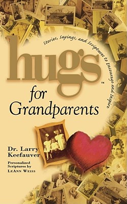 Hugs for Grandparents: Stories, Sayings, and Scriptures to Encourage and - Larry Keefauver