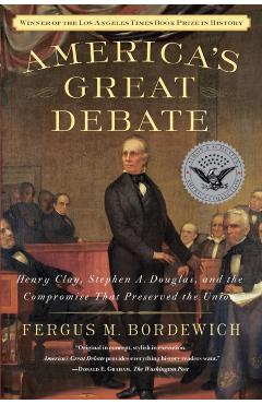Coperta cărții 'America's Great Debate: Henry Clay, Stephen A. Douglas, and the Compromise That Preserved the Union - Fergus M.'