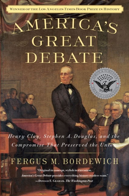 Coperta cărții 'America's Great Debate: Henry Clay, Stephen A. Douglas, and the Compromise That Preserved the Union - Fergus M.'