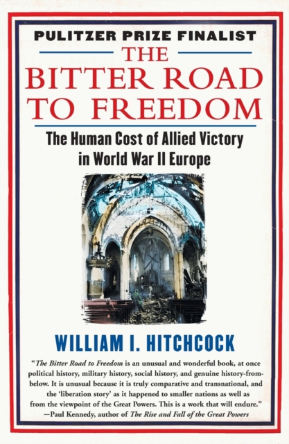 The Bitter Road to Freedom: A New History of the Liberation of Europe - William I. Hitchcock